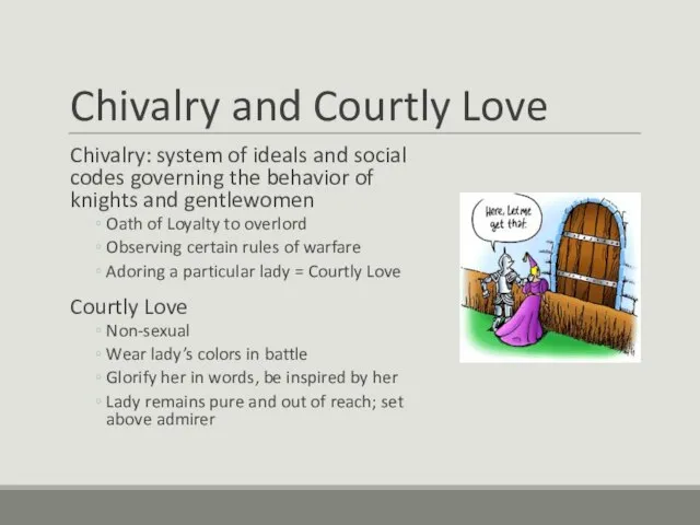 Chivalry and Courtly Love Chivalry: system of ideals and social codes governing