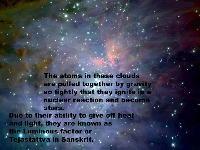 The atoms in these clouds are pulled together by gravity so tightly