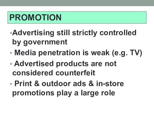 Advertising still strictly controlled by government Media penetration is weak (e.g. TV)