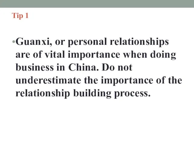 Tip 1 Guanxi, or personal relationships are of vital importance when doing