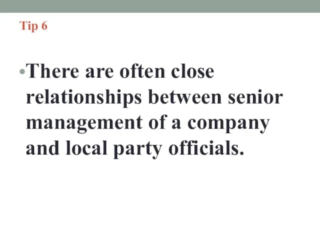 Tip 6 There are often close relationships between senior management of a