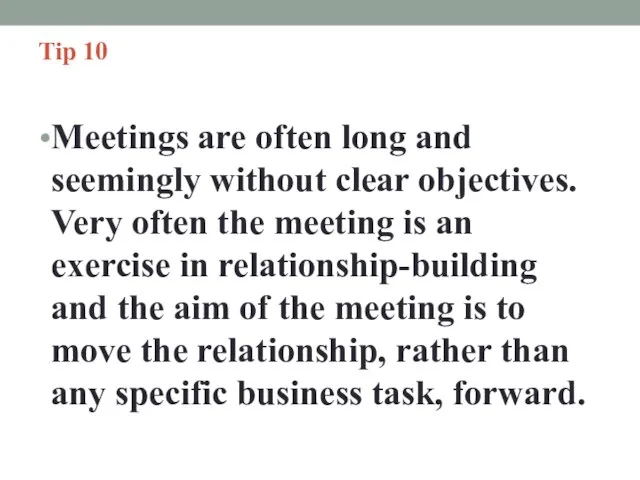 Tip 10 Meetings are often long and seemingly without clear objectives. Very