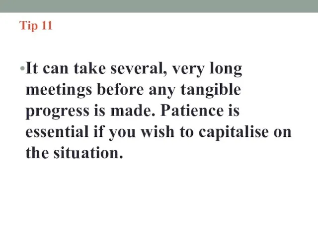 Tip 11 It can take several, very long meetings before any tangible