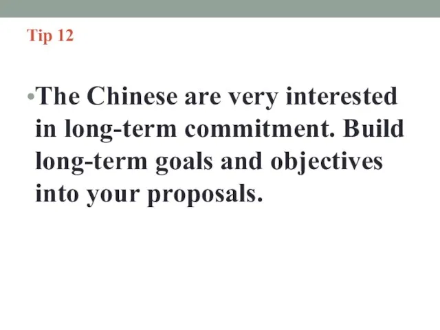 Tip 12 The Chinese are very interested in long-term commitment. Build long-term