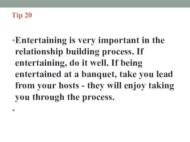 Tip 20 Entertaining is very important in the relationship building process. If