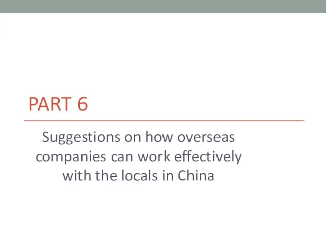PART 6 Suggestions on how overseas companies can work effectively with the locals in China