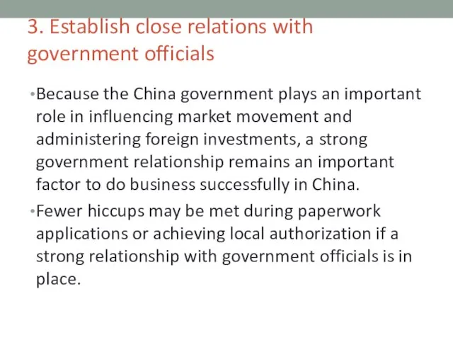 3. Establish close relations with government officials Because the China government plays