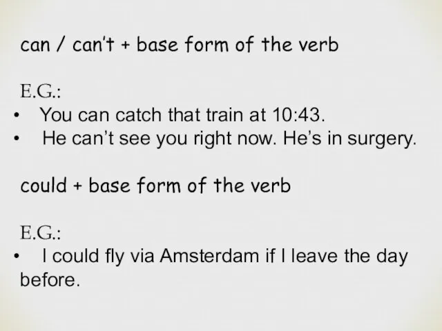 can / can’t + base form of the verb E.G.: You can