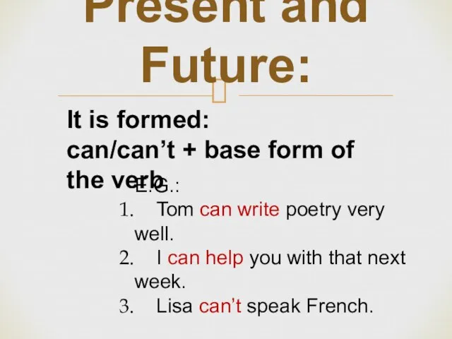 Present and Future: It is formed: can/can’t + base form of the