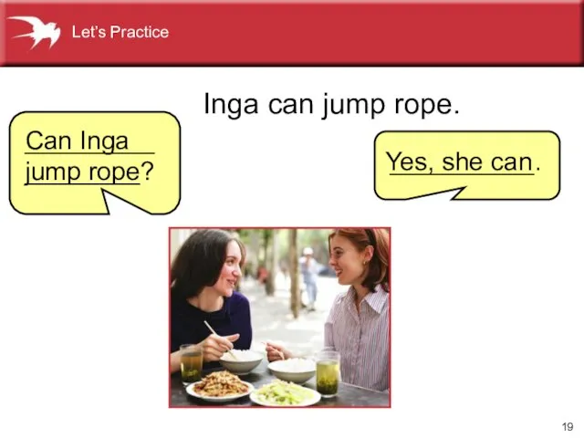 ` Inga can jump rope. Yes, she can Can Inga jump rope _________________? __________. Let’s Practice