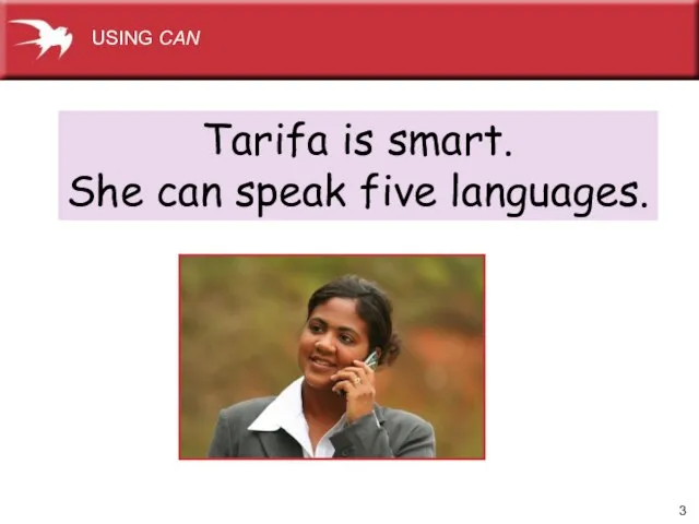 Tarifa is smart. She can speak five languages. USING CAN