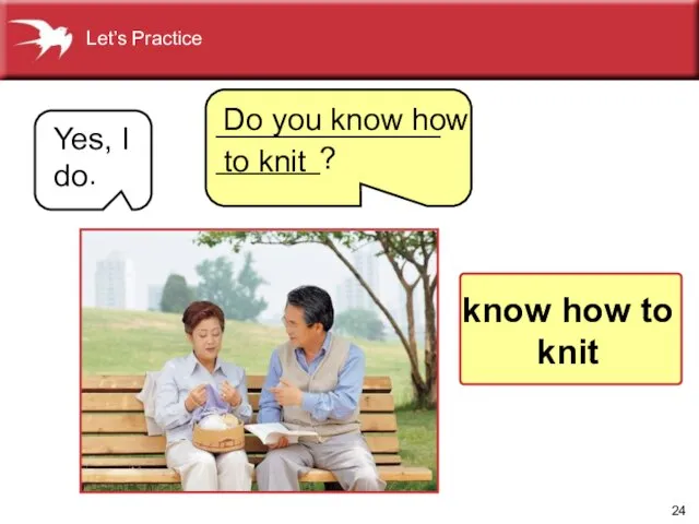 Yes, I do . Do you know how to knit know how