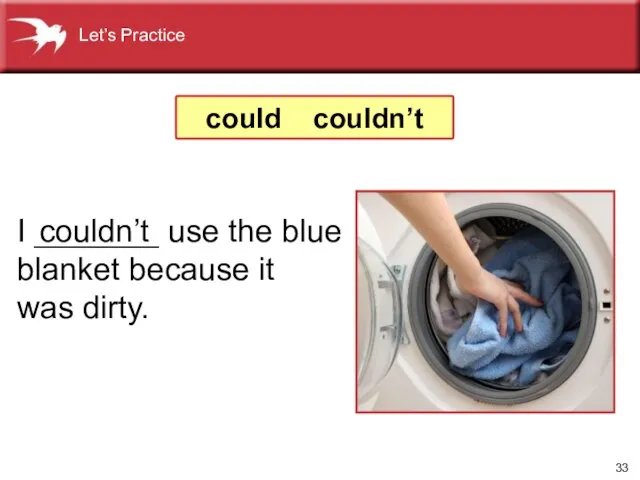 I _______ use the blue blanket because it was dirty. couldn’t could couldn’t Let’s Practice