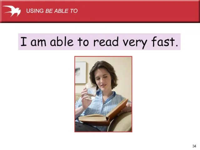 I am able to read very fast. USING BE ABLE TO