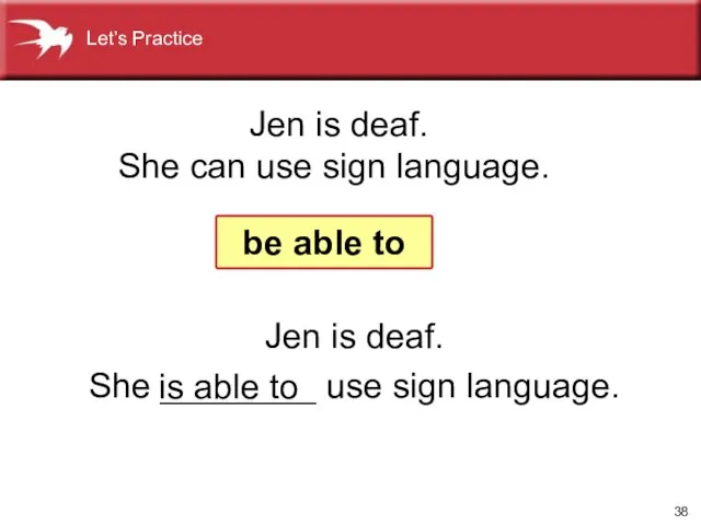 Jen is deaf. She ________ use sign language. Jen is deaf. She