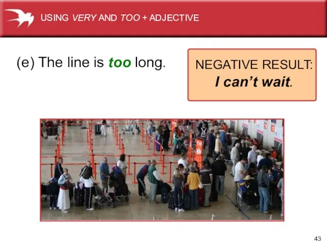 (e) The line is too long. NEGATIVE RESULT: I can’t wait. USING