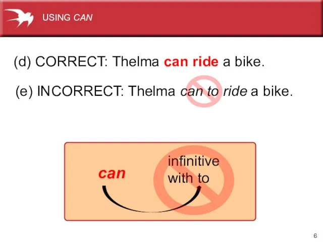 (d) CORRECT: Thelma can ride a bike. (e) INCORRECT: Thelma can to