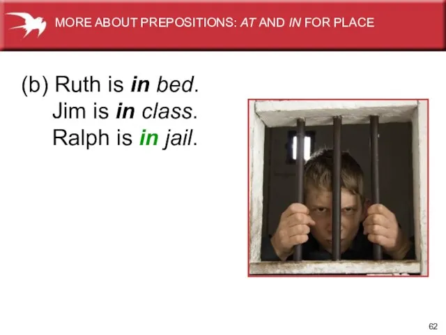 (b) Ruth is in bed. Jim is in class. Ralph is in