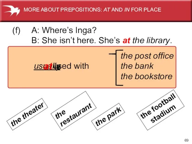used with usually at is (f) A: Where’s Inga? B: She isn’t