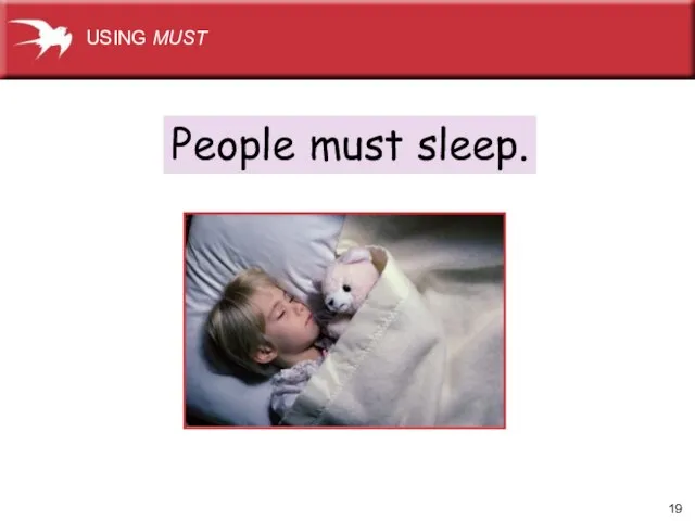 People must sleep. USING MUST