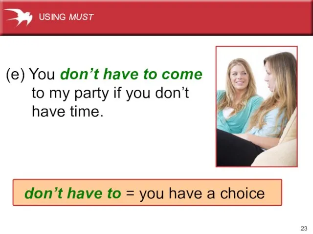 (e) You don’t have to come to my party if you don’t