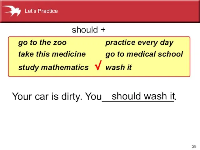 Your car is dirty. You_____________. go to the zoo take this medicine