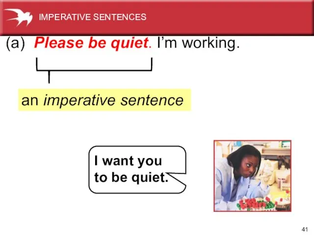 (a) Please be quiet. I’m working. an imperative sentence I want you