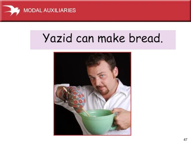 Yazid can make bread. MODAL AUXILIARIES