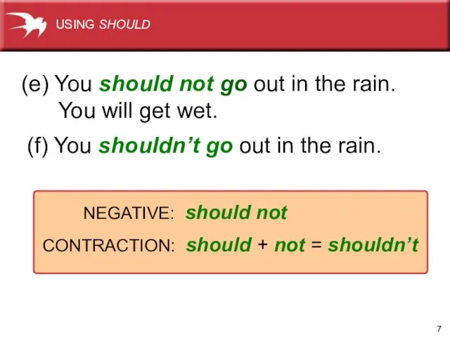 (e) You should not go out in the rain. You will get