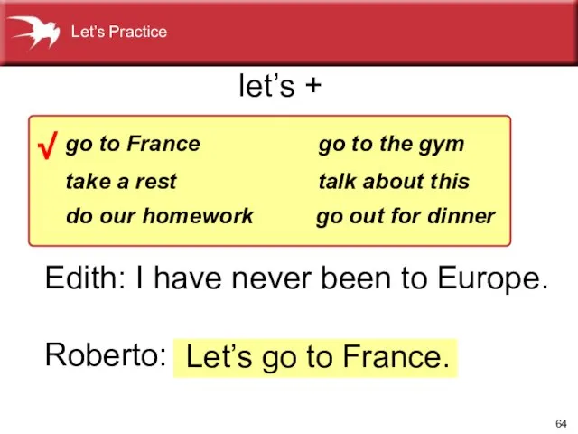 Edith: I have never been to Europe. Roberto: Let’s go to France.