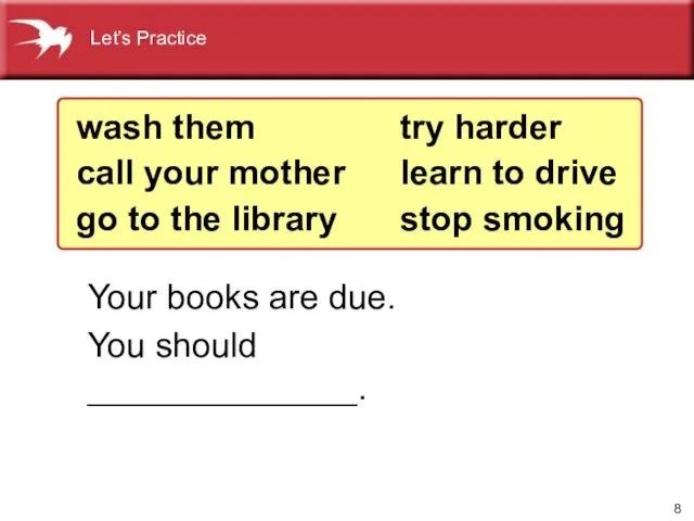 Your books are due. You should ______________. wash them call your mother