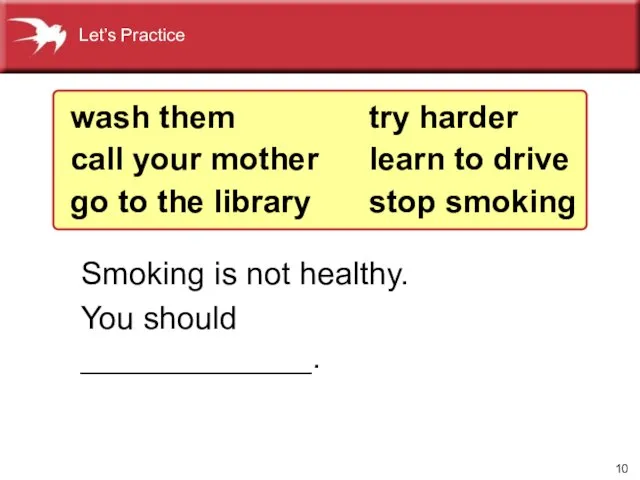 Smoking is not healthy. You should _____________. wash them call your mother