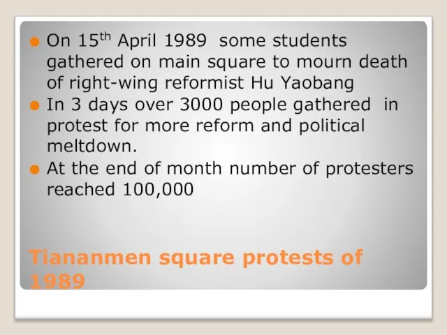 Tiananmen square protests of 1989 On 15th April 1989 some students gathered