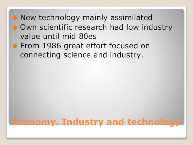 Economy. Industry and technology New technology mainly assimilated Own scientific research had