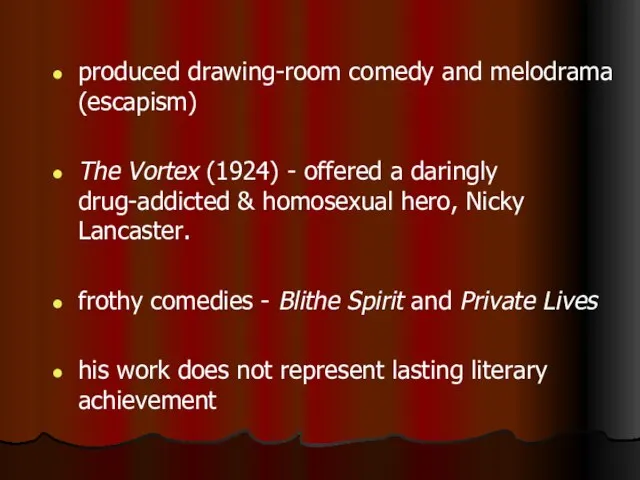 produced drawing-room comedy and melodrama (escapism) The Vortex (1924) - offered a