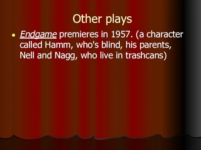 Other plays Endgame premieres in 1957. (a character called Hamm, who's blind,