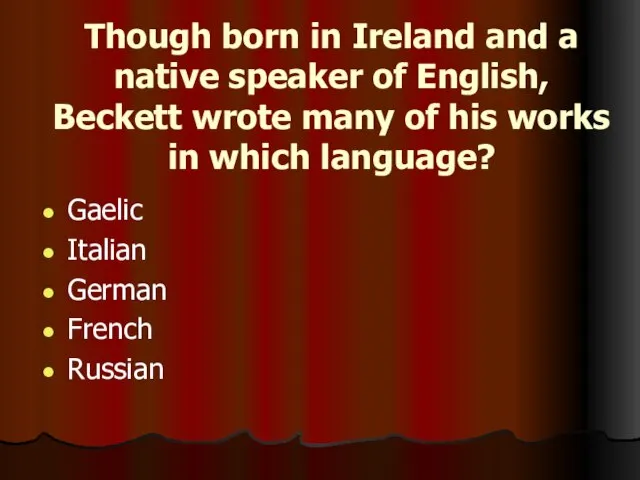 Though born in Ireland and a native speaker of English, Beckett wrote