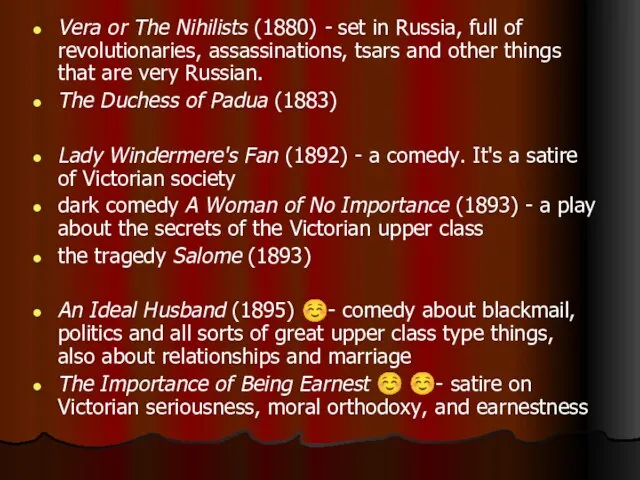 Vera or The Nihilists (1880) - set in Russia, full of revolutionaries,