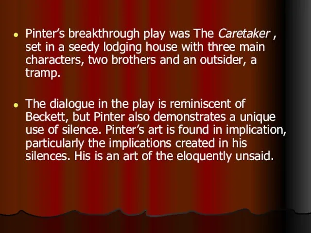 Pinter’s breakthrough play was The Caretaker , set in a seedy lodging