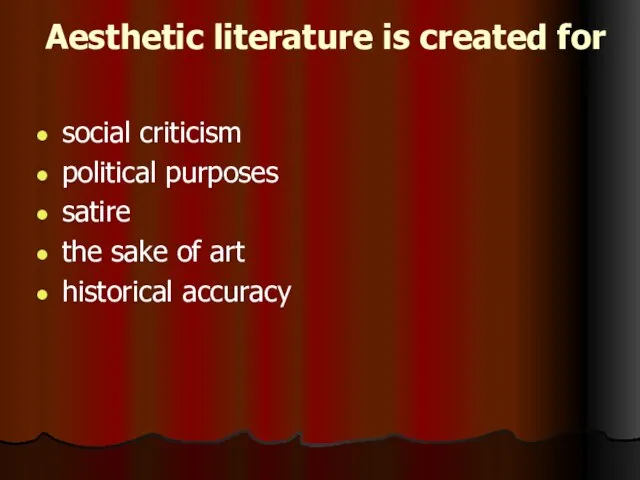 Aesthetic literature is created for social criticism political purposes satire the sake of art historical accuracy