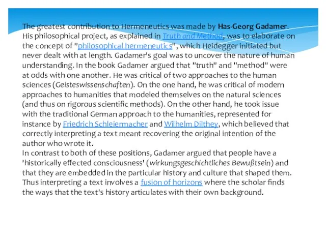 The greatest contribution to Hermeneutics was made by Has-Georg Gadamer. His philosophical