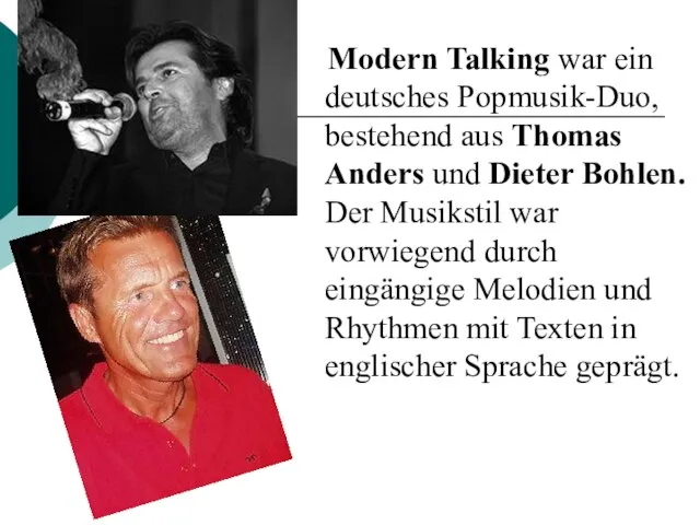 Modern Talking war ein deutsches Popmusik-Duo, bestehend aus Thomas Anders und Dieter