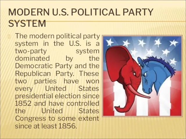 MODERN U.S. POLITICAL PARTY SYSTEM The modern political party system in the