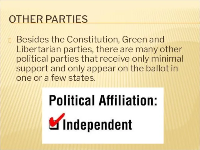 OTHER PARTIES Besides the Constitution, Green and Libertarian parties, there are many