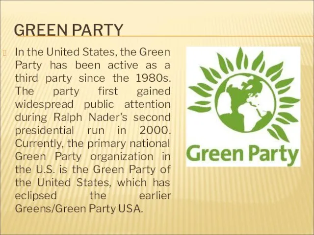 GREEN PARTY In the United States, the Green Party has been active