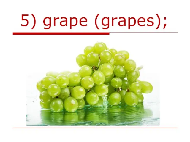 5) grape (grapes);