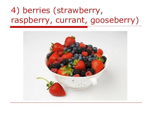4) berries (strawberry, raspberry, currant, gooseberry)