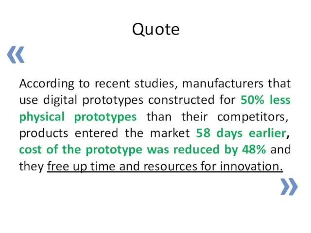 Quote According to recent studies, manufacturers that use digital prototypes constructed for