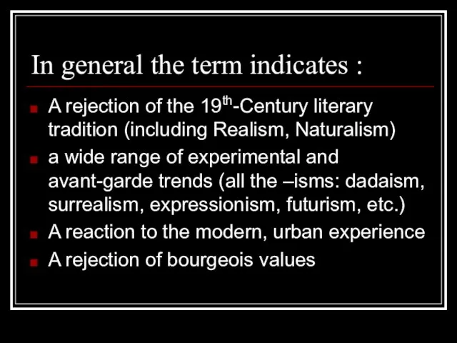 In general the term indicates : A rejection of the 19th-Century literary