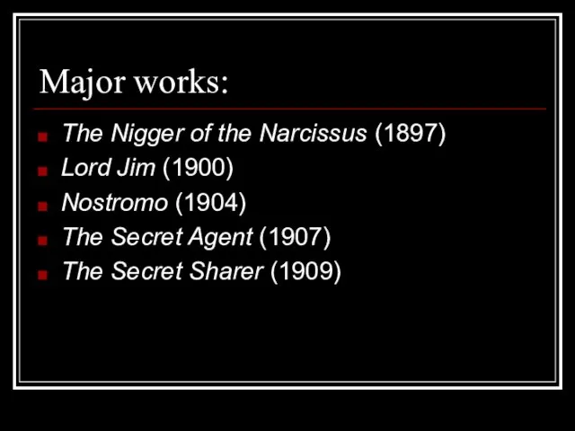 Major works: The Nigger of the Narcissus (1897) Lord Jim (1900) Nostromo